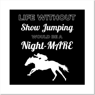 Life Without Show Jumping Would be a Night-MARE Posters and Art